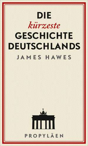 Die kürzeste Geschichte Deutschlands de James Hawes