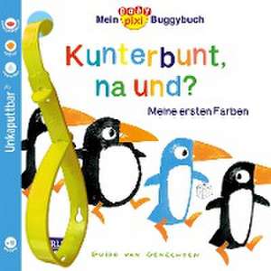 Baby Pixi 83: Mein Baby-Pixi-Buggybuch: Kunterbunt, na und? de Guido Van Genechten