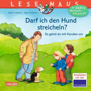 Darf ich den Hund streicheln? - So gehst du mit Hunden um: LESEMAUS ab 3 Jahren/ De la 3 ani (3-6 ani) de Inga Vinkelau