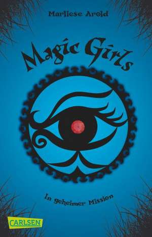 Magic Girls 07: In geheimer Mission de Marliese Arold