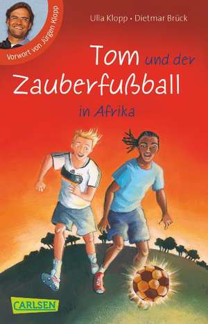 Tom und der Zauberfußball in Afrika de Ulla Klopp