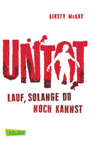 Untot 01 - Lauf, solange du noch kannst de Kirsty McKay