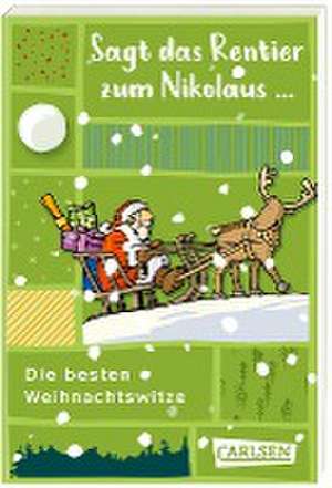 Sagt das Rentier zum Nikolaus - Die besten Weihnachtswitze de CARLSEN Verlag (Hg.