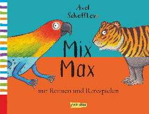 Axel Schefflers Mix Max mit Reimen und Ratespielen de Axel Scheffler