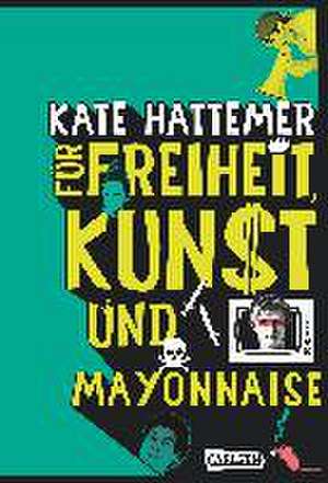 Für Freiheit, Kunst und Mayonnaise de Kate Hattemer