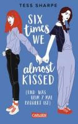 Six times we almost kissed (und was beim siebten Mal passiert ist) de Tess Sharpe