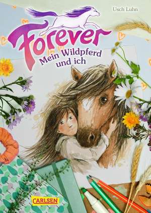 Forever 1: Forever. Mein Wildpferd und ich de Usch Luhn