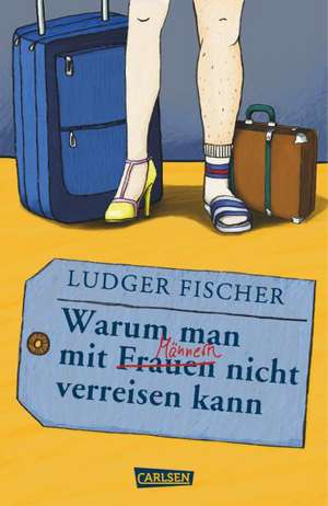 Warum man mit Männern / Frauen nicht verreisen kann de Ludger Fischer