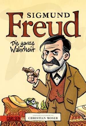 Sigmund Freud - Die ganze Wahrheit de Christian Moser