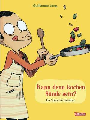 Kann denn kochen Sünde sein? de Guillaume Long