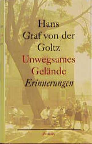 Unwegsames Gelände de Hans Graf von der Goltz