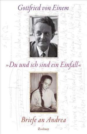 "Du und ich sind ein Einfall" de Gottfried von Einem