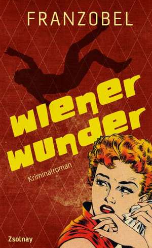 Franzobel: Wiener Wunder