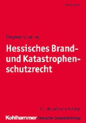 Hessisches Brand- und Katastrophenschutzrecht de Heinz Diegmann