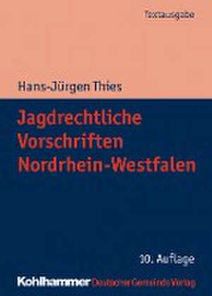 Jagdrechtliche Vorschriften Nordrhein-Westfalen de Hans-Jürgen Thies