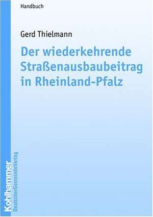 Der wiederkehrende Straßenausbaubeitrag in Rheinland-Pfalz de Gerd Thielmann