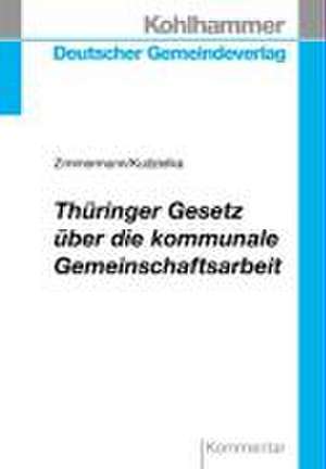 Thüringer Gesetz über die kommunale Gemeinschaftsarbeit de Andreas Zimmermann