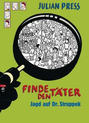 Finde den Täter - Jagd auf Dr. Struppek de Julian Press