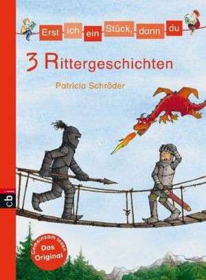 Erst ich ein Stück, dann du - 3 Rittergeschichten de Patricia Schröder