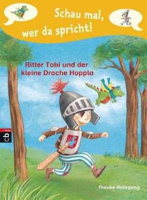 Schau mal, wer da spricht 01 - Ritter Tobi und der kleine Drache Hoppla - de Frauke Nahrgang