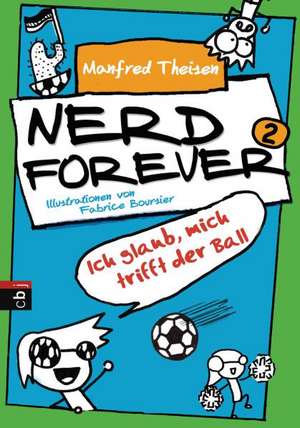 Nerd forever - Ich glaub mich trifft der Ball de Manfred Theisen