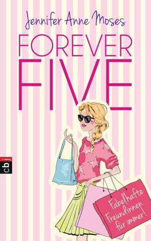 Forever Five - Fabelhafte Freundinnen für immer de Jennifer Anne Moses