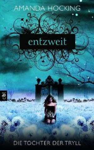 Die Tochter der Tryll - Entzweit: Band 2 de Amanda Hocking