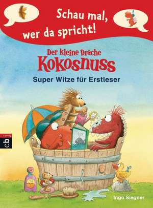 Schau mal, wer da spricht - Der kleine Drache Kokosnuss - Super Witze für Erstleser de Ingo Siegner