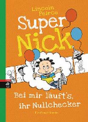 Super Nick 07 - Bei mir läuft's, ihr Nullchecker! de Lincoln Peirce