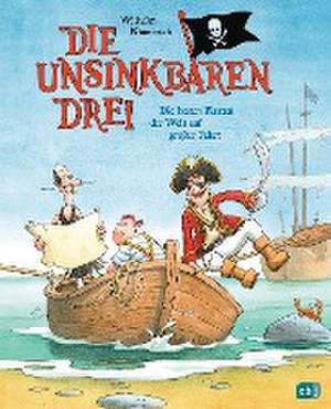 Die Unsinkbaren Drei - Die besten Piraten der Welt auf großer Fahrt de Wilhelm Nünnerich