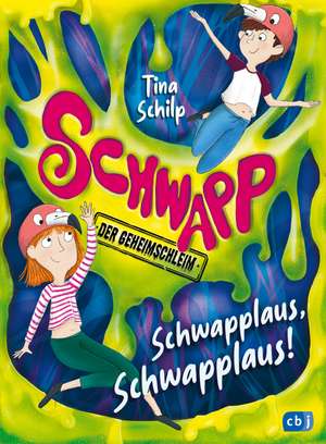 Schwapp, der Geheimschleim - Schwapplaus, Schwapplaus! de Tina Schilp