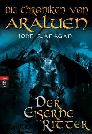 Die Chroniken von Araluen 03. Der eiserne Ritter de John Flanagan