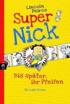 Super Nick - Bis später, ihr Pfeifen! de Lincoln Peirce