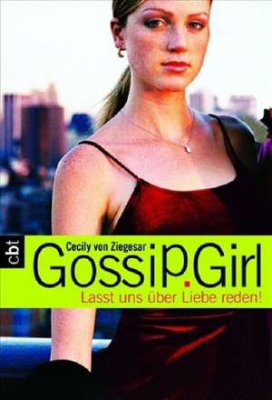 Gossip Girl 04. Lasst uns über Liebe reden! de Cecily von Ziegesar