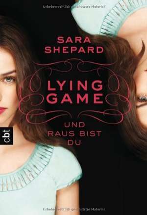 Lying Game - Und raus bist du (Die Lying Game-Reihe, Band 1) de Sara Shepard