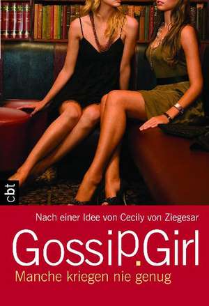 Gossip Girl 13 - Manche kriegen nie genug de Cecily von Ziegesar