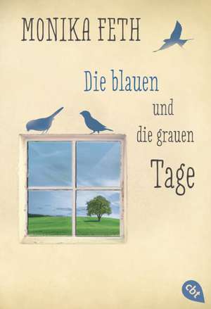 Die blauen und die grauen Tage de Monika Feth