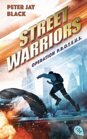 Street Warriors - Operation P.R.O.T.E.U.S. de Peter Jay Black