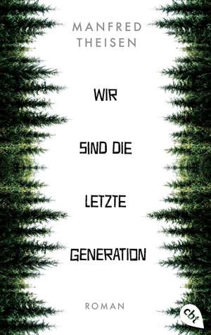 Wir sind die letzte Generation de Manfred Theisen