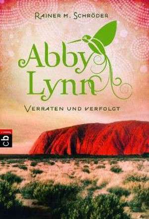 Abby Lynn 03 - Verraten und verfolgt de Rainer M. Schröder