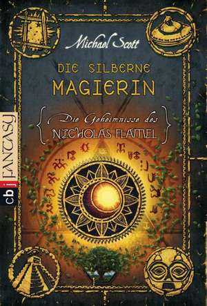 Die Geheimnisse des Nicholas Flamel 06 - Die silberne Magierin de Michael Scott