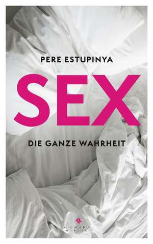 Sex - die ganze Wahrheit de Pere Estupinya