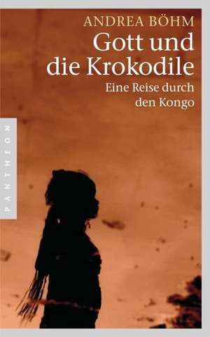 Gott und die Krokodile de Andrea Böhm