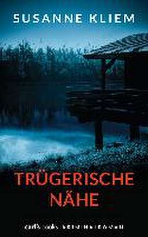 Trügerische Nähe de Susanne Kliem