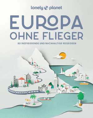 LONELY PLANET Bildband Europa ohne Flieger de Lonely Planet