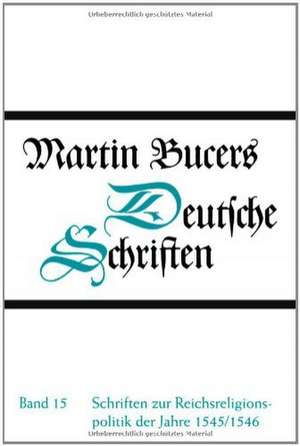 Schriften zur Reichsreligionspolitik der Jahre 1545/1546 de Martin Bucer