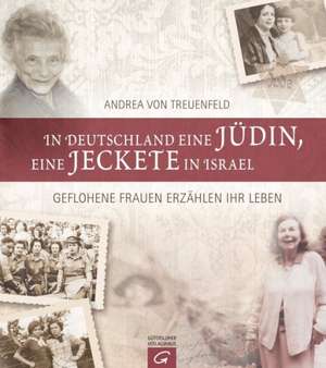 In Deutschland eine Jüdin, eine Jeckete in Israel de Andrea von Treuenfeld