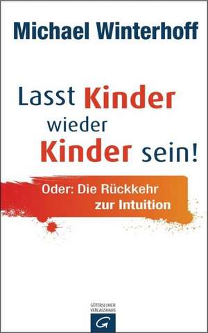 Lasst Kinder wieder Kinder sein! de Michael Winterhoff