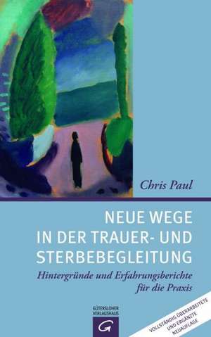 Neue Wege in der Trauer- und Sterbebegleitung de Chris Paul