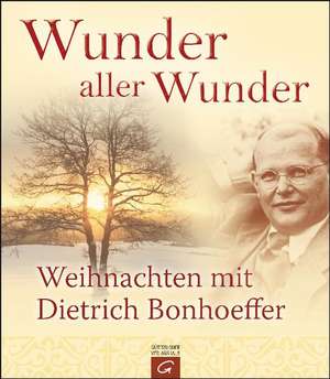 Wunder aller Wunder de Dietrich Bonhoeffer